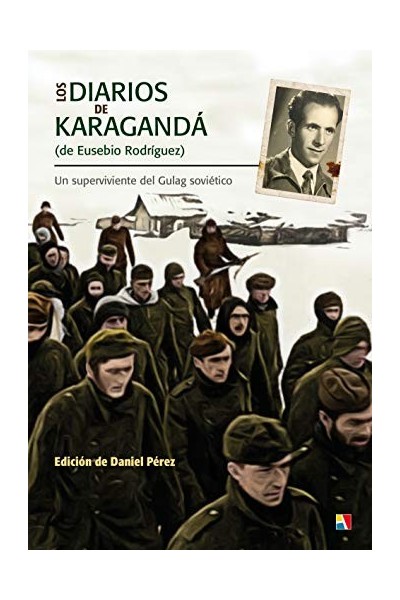 Los diarios de Karagandá (de Eusebio Rodríguez). Un superviviente del Gulag soviético